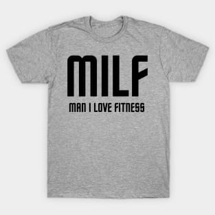 MAN I LOVE FITNESS ( MILF) T-Shirt
